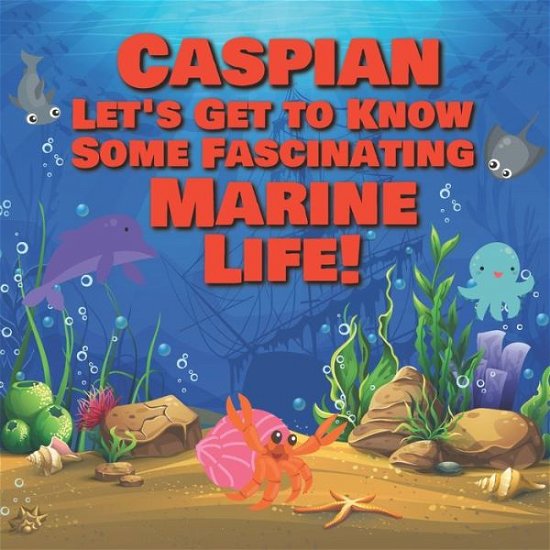 Cover for Chilkibo Publishing · Caspian Let's Get to Know Some Fascinating Marine Life! (Paperback Bog) (2021)
