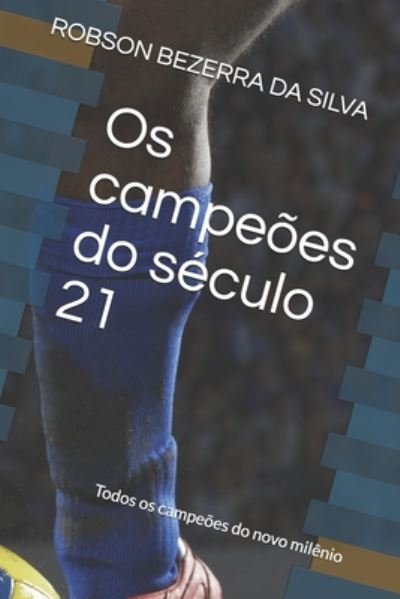 Cover for Robson Jose Bezerra Da Silva · Os campeoes do seculo 21: Todos os campeoes do novo milenio (Paperback Book) (2020)