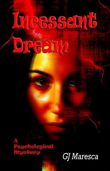 Incessant Dream - Gj Maresca - Boeken - Independently Published - 9798652729677 - 11 juni 2020