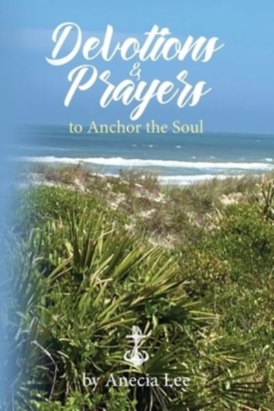 Cover for Anecia B Lee · Devotions &amp; Prayers to Anchor the Soul (Pocketbok) (2021)