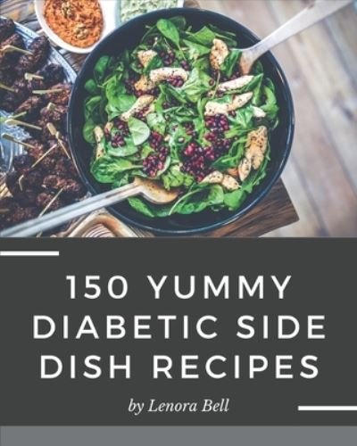 Cover for Lenora Bell · 150 Yummy Diabetic Side Dish Recipes (Paperback Bog) (2020)