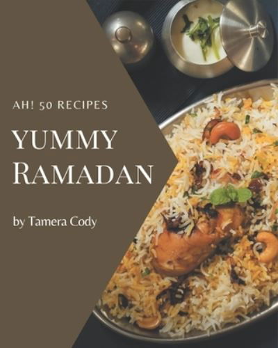 Cover for Tamera Cody · Ah! 50 Yummy Ramadan Recipes (Paperback Book) (2020)