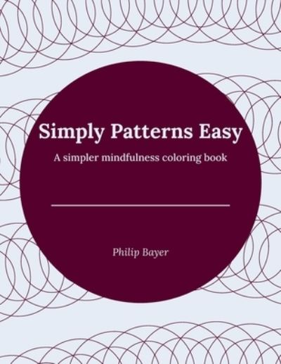 Cover for Bayer Philip Bayer · Simply Patterns Easy: A simpler mindfulness coloring book - Simply Coloring Books (Paperback Bog) (2021)