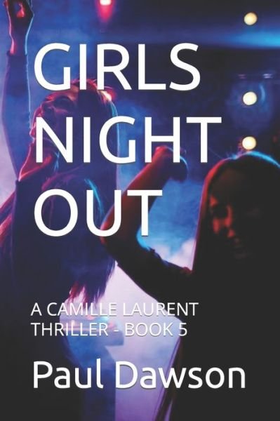 Cover for Paul Dawson · Girls Night Out: A Camille Laurent Thriller - Book 5 (Paperback Book) (2021)
