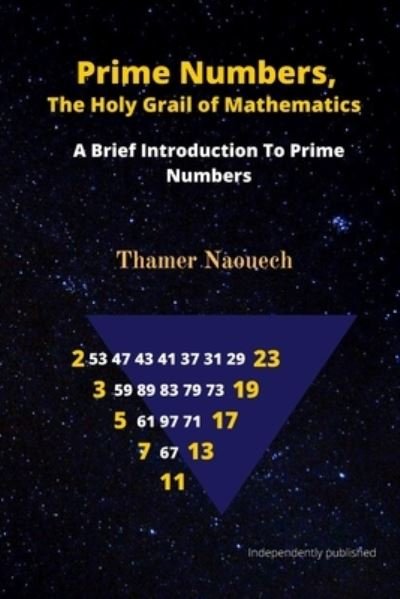Prime Numbers, The Holy Grail Of Mathematics: A Brief Introduction to Prime Numbers - Thamer Naouech - Boeken - Independently Published - 9798839533677 - 20 oktober 2020