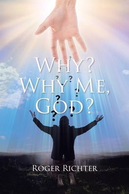 Roger Richter · Why? Why Me, God? (Paperback Book) (2022)