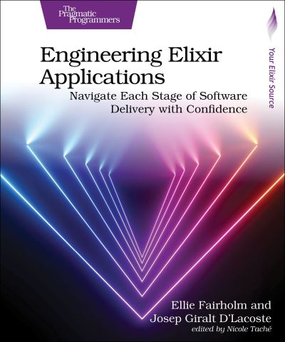 Cover for Ellie Fairholm · Engineering Elixir Applications: Navigate Each Stage of Software Delivery with Confidence (Paperback Book) (2024)