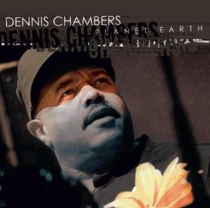Planet Earth - Dennis Chambers - Musik - BHM - 0090204899678 - 19 maj 2005