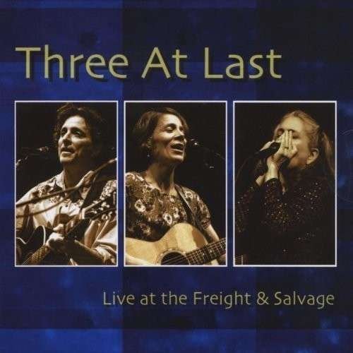 Cover for Three at Last · Live at the Freight &amp; Salvage (CD) (2010)