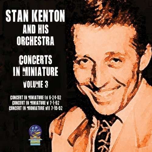 Cover for Stan Kenton &amp; His Orchestra · Concerts in Miniature Vol. 3 (CD) (2019)