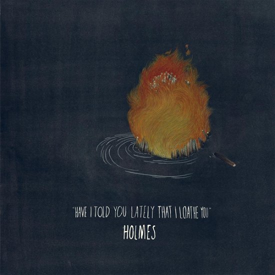 Cover for Holmes · Have I Told You Lately That I Loathe You (VINYL)