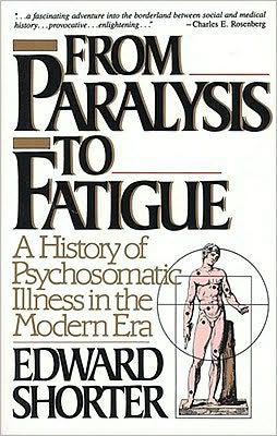 Cover for Edward Shorter · From Paralysis to Fatigue: A History of Psychosomatic Illness in the Modern Era (Taschenbuch) [Reprint edition] (1993)