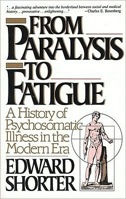 Cover for Edward Shorter · From Paralysis to Fatigue: A History of Psychosomatic Illness in the Modern Era (Paperback Bog) [Reprint edition] (1993)