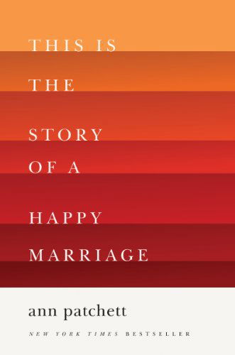 This Is the Story of a Happy Marriage: A Collection - Ann Patchett - Books - HarperCollins - 9780062236678 - November 5, 2013