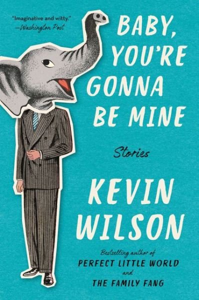 Cover for Kevin Wilson · Baby, You're Gonna Be Mine: Stories (Paperback Book) [First edition. edition] (2019)