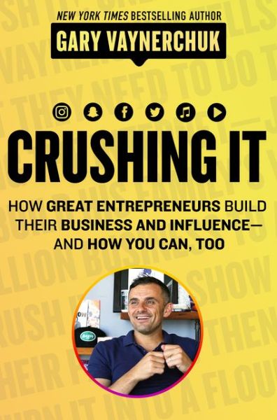 Cover for Gary Vaynerchuk · Crushing It!: How Great Entrepreneurs Build Business and Influence-and How You Can, Too (Hardcover bog) (2018)