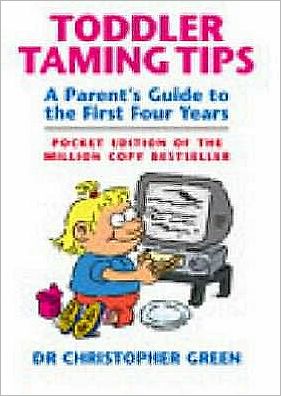 Cover for Dr Christopher Green · Toddler Taming Tips: A Parent's Guide to the First Four Years - Pocket Edition (Paperback Book) (2003)