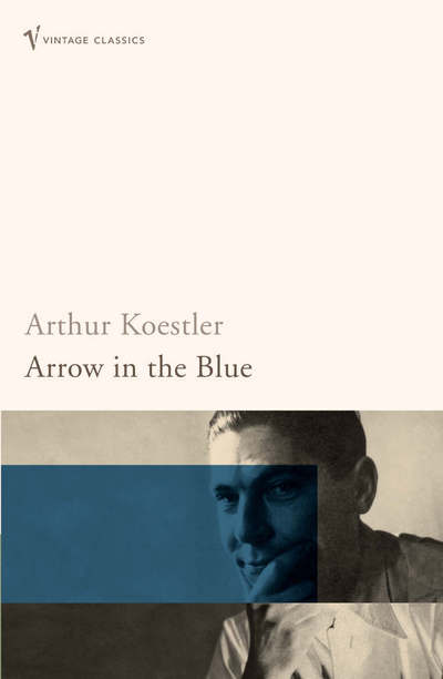 Arrow in the Blue - Arthur Koestler - Książki - Vintage Publishing - 9780099490678 - 1 września 2005