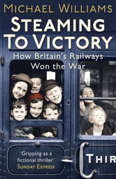 Cover for Michael Williams · Steaming to Victory: How Britain's Railways Won the War (Pocketbok) (2014)