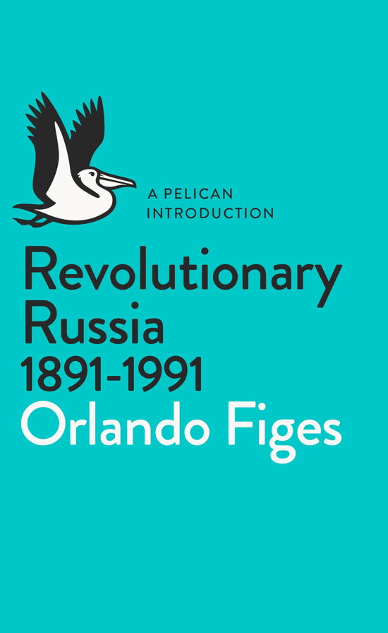 Revolutionary Russia, 1891-1991: A Pelican Introduction - Pelican Books - Orlando Figes - Livros - Penguin Books Ltd - 9780141043678 - 1 de maio de 2014