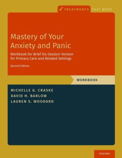 Cover for Craske, Michelle G. (Distinguished Professor of Psychology, Psychiatry and Biobehavioral Sciences, Miller Family Endowed Term Chair, Director of the Anxiety and Depression Research Center, and Associate Director of the Staglin Family Music Center for Beha · Mastery of Your Anxiety and Panic: Brief Six-Session Version for Primary Care and Related Settings - Treatments That Work (Paperback Book) [2 Revised edition] (2022)