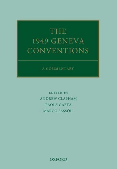 The 1949 Geneva Conventions: A Commentary - Oxford Commentaries on International Law - Andrew Clapham - Boeken - Oxford University Press - 9780198825678 - 15 maart 2018