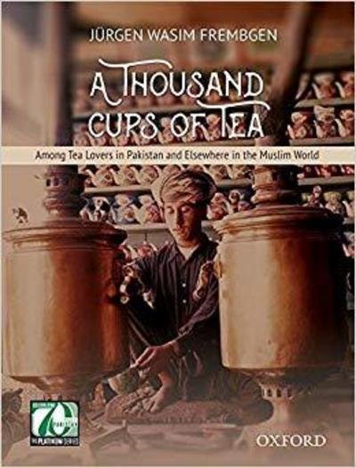 Cover for Frembgen, J^D&quot;urgen Wasim (Adjunct Professor, Adjunct Professor, Ludwig-Maximilians-University Munich) · A Thousand Cups of Tea: Among Tea Lovers in Pakistan and Elsewhere in the Muslim World (Hardcover bog) (2018)