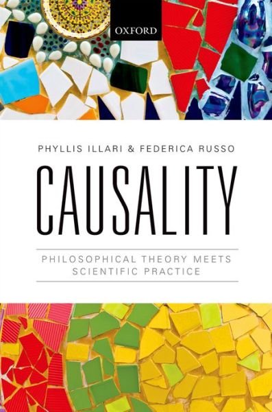 Cover for Illari, Phyllis (Lecturer in Philosophy of Science, Lecturer in Philosophy of Science, Science and Technology Studies Department, University College London) · Causality: Philosophical Theory meets Scientific Practice (Gebundenes Buch) (2014)