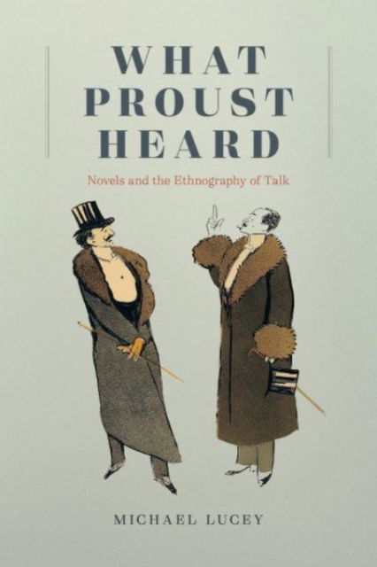 Cover for Professor Michael Lucey · What Proust Heard: Novels and the Ethnography of Talk (Paperback Book) (2022)
