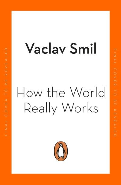 Cover for Vaclav Smil · How the World Really Works: A Scientist’s Guide to Our Past, Present and Future (Pocketbok) (2022)