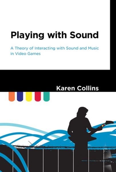 Playing with Sound: A Theory of Interacting with Sound and Music in Video Games - Playing with Sound - Collins, Karen (Canada Research Chair, University of Waterloo) - Livros - MIT Press Ltd - 9780262018678 - 11 de janeiro de 2013