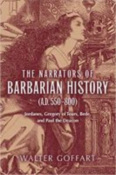 Cover for Walter Goffart · Narrators of Barbarian History (a.D. 550–800), the: Jordanes, Gregory of Tours, Bede, and Paul the Deacon - Publications in Medieval Studies (Paperback Book) [New edition] (2005)