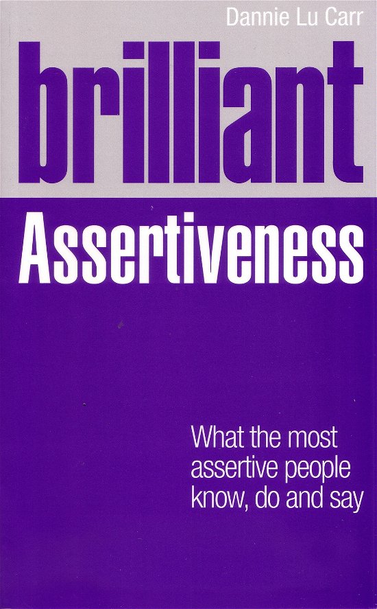 Cover for Dannie Lu Carr · Brilliant Assertiveness: What the most assertive people know, do and say - Brilliant Lifeskills (Paperback Book) (2012)