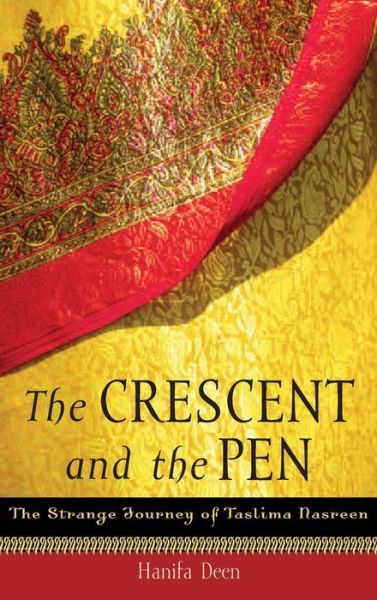 Cover for Hanifa Deen · The Crescent and the Pen: The Strange Journey of Taslima Nasreen (Hardcover Book) (2006)