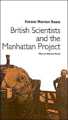 Cover for Na Na · British Scientists and the Manhattan Project: The Los Alamos Years (Gebundenes Buch) [1992 edition] (1992)