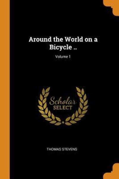 Cover for Thomas Stevens · Around the World on a Bicycle ..; Volume 1 (Paperback Book) (2018)