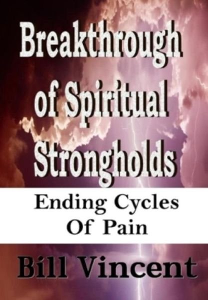 Cover for Bill Vincent · Breakthrough of Spiritual Strongholds (Hardcover Book) (2019)