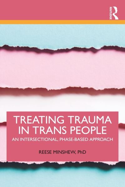 Cover for Minshew, Reese (Private practice, New York, USA) · Treating Trauma in Trans People: An Intersectional, Phase-Based Approach (Taschenbuch) (2022)