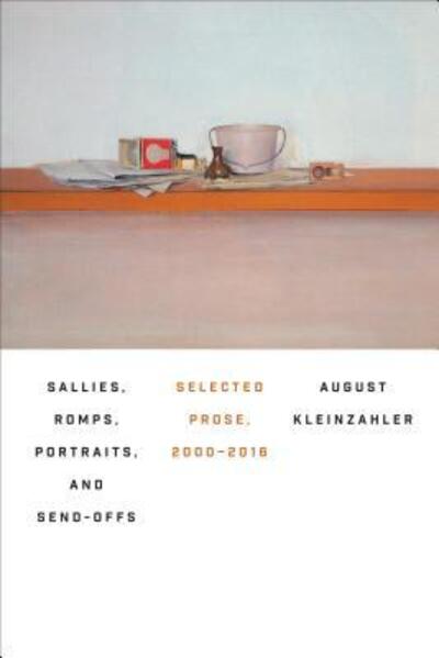 Cover for August Kleinzahler · Sallies, Romps, Portraits, and Send-Offs Selected Prose, 2000-2016 (Paperback Book) (2018)