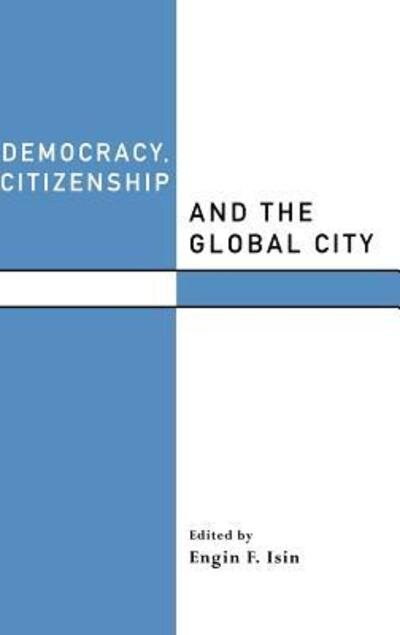 Cover for Engin F Isin · Democracy, Citizenship and the Global City - Routledge Studies in Governance and Change in the Global Era (Innbunden bok) (2000)