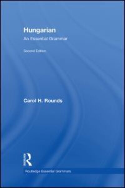 Cover for Rounds, Carol (Columbia University, USA) · Hungarian: An Essential Grammar - Routledge Essential Grammars (Hardcover Book) (2008)