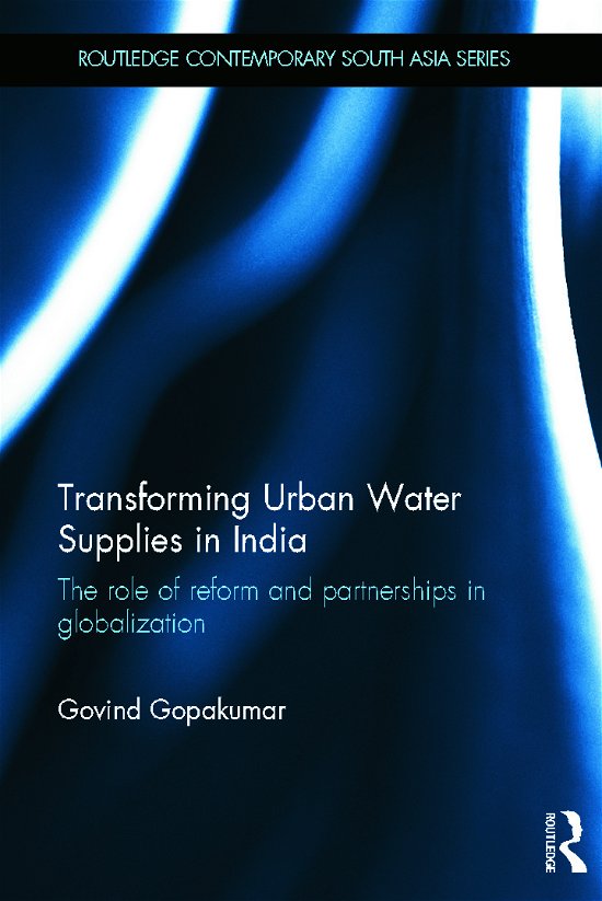 Cover for Govind Gopakumar · Transforming Urban Water Supplies in India: The Role of Reform and Partnerships in Globalization - Routledge Contemporary South Asia Series (Hardcover Book) (2011)