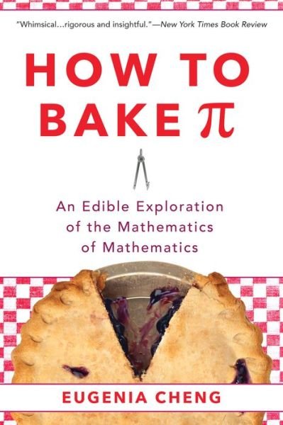 Cover for Eugenia Cheng · How to Bake Pi An Edible Exploration of the Mathematics of Mathematics (Bok) (2016)