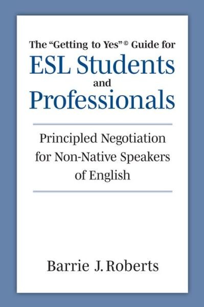 Cover for Barrie J. Roberts · The &quot;Getting to Yes&quot; Guide for ESL Students and Professionals: Principled Negotiation for Non-Native Speakers of English (Paperback Bog) (2024)
