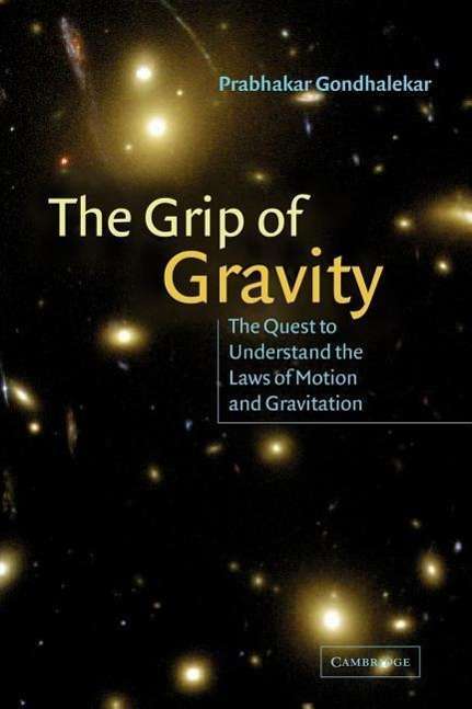 Cover for Prabhakar Gondhalekar · The Grip of Gravity: The Quest to Understand the Laws of Motion and Gravitation (Paperback Book) (2005)