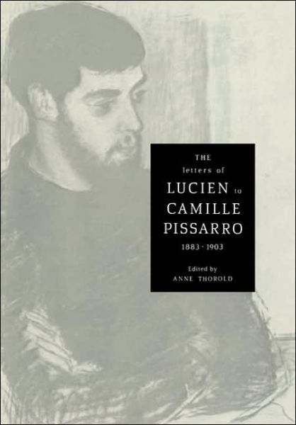 Lucien Pissarro · The Letters of Lucien to Camille Pissarro, 1883–1903 - Cambridge Studies in the History of Art (Paperback Book) (2005)