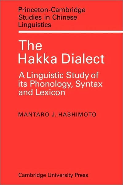The Hakka Dialect: A Linguistic Study of its Phonology, Syntax and Lexicon - Princeton / Cambridge Studies in Chinese Linguistics - Mantaro J. Hashimoto - Bücher - Cambridge University Press - 9780521133678 - 10. Juni 2010