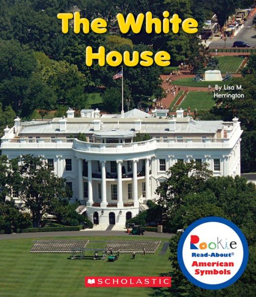 Cover for Lisa M. Herrington · The White House (Rookie Read-about American Symbols) (Hardcover Book) (2014)