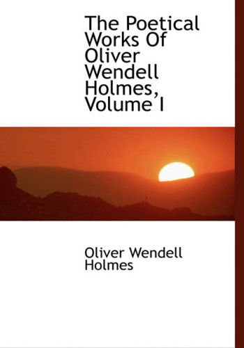 Cover for Oliver Wendell Holmes · The Poetical Works of Oliver Wendell Holmes, Volume I (Hardcover Book) [Large Print, Lrg edition] (2008)