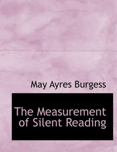 Cover for May Ayres Burgess · The Measurement of Silent Reading (Hardcover Book) [Large Print, Lrg edition] (2008)